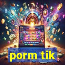 porm tik